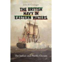 The British Navy in Eastern Waters: The Indian and Pacific Oceans
