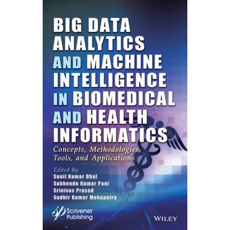 Big Data Analytics and Machine Intelligence in Biomedical and Health Informatics: Concepts, Methodologies, Tools and Applications