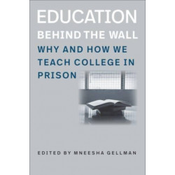 Education Behind the Wall – Why and How We Teach College in Prison