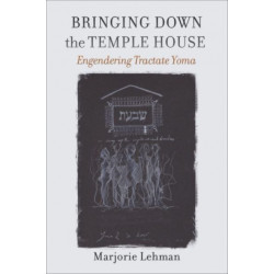 Bringing Down the Temple House – Engendering Tractate Yoma