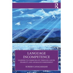 Language Incompetence: Learning to Communicate through Cancer, Disability, and Anomalous Embodiment