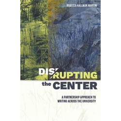 Disrupting the Center: A Partnership Approach to Writing Across the University