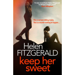 Keep Her Sweet: The tense, shocking, wickedly funny new psychological thriller from the author of The Cry