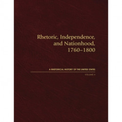 Rhetoric, Independence, and Nationhood, 1760–1800, Volume II