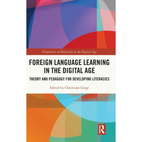 Foreign Language Learning in the Digital Age: Theory and Pedagogy for Developing Literacies