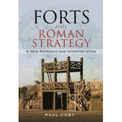 Forts and Roman Strategy: A New Approach and Interpretation