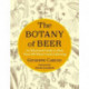 The Botany of Beer: An Illustrated Guide to More Than 500 Plants Used in Brewing