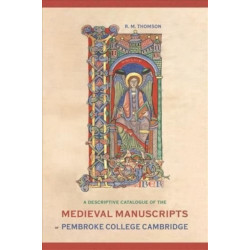 A Descriptive Catalogue of the Medieval Manuscripts of Pembroke College, Cambridge