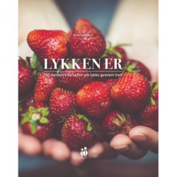 Lykken er: 500 danskere fortæller om lykken gennem livet