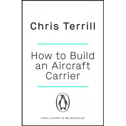 How to Build an Aircraft Carrier: The incredible story behind HMS Queen Elizabeth, the 60,000 ton star of BBC2’s THE WARSHIP