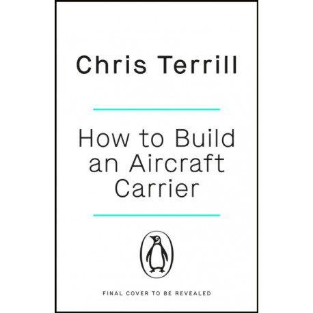 How to Build an Aircraft Carrier: The incredible story behind HMS Queen Elizabeth, the 60,000 ton star of BBC2’s THE WARSHIP