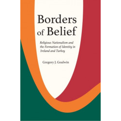 Borders of Belief: Religious Nationalism and the Formation of Identity in Ireland and Turkey