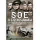 SOE in Czechoslovakia: The Special Operations Executive s Czech Section in WW2