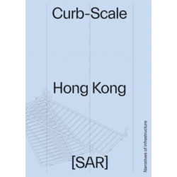 Curb-scale Hong Kong: Narratives of Infrastructure