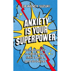 Anxiety is Your Superpower (GOOD ANXIETY): Using anxiety to think better, feel better and do better