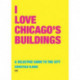 I Love Chicago's Buildings: A Selective Guide to the City