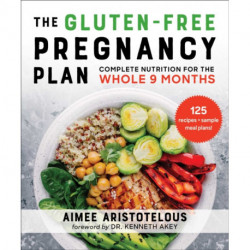 The Whole Food Pregnancy Plan: Eat Clean & Feel Good with Complete Nutrition
