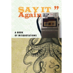 Say It Again: A Book of Misquotations