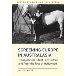 Screening Europe in Australasia: Transnational Silent Film Before and After the Rise of Hollywood