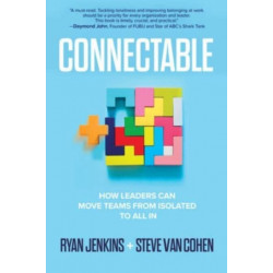 Connectable: How Leaders Can Move Teams From Isolated to All In