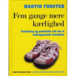 Fem gange mere kærlighed: Forskning og praktiske råd om et velfungerende familieliv