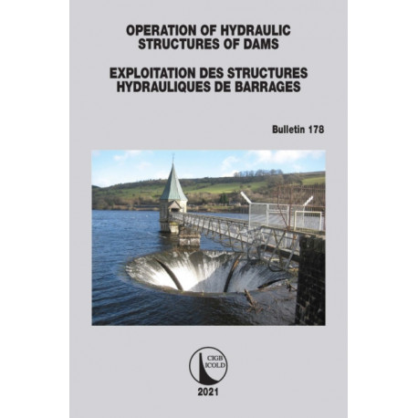 Operation of Hydraulic Structures of Dams / Exploitation des Structures Hydrauliques de Barrages: Bulletin 178