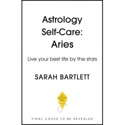 Astrology Self-Care: Aries: Live Your Best Life by the Stars
