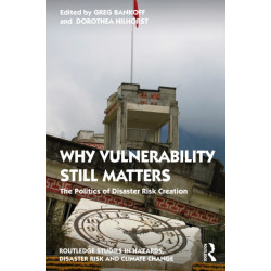Why Vulnerability Still Matters: The Politics of Disaster Risk Creation