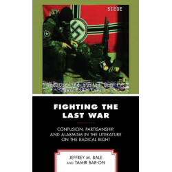 Fighting the Last War: Confusion, Partisanship, and Alarmism in the Literature on the Radical Right