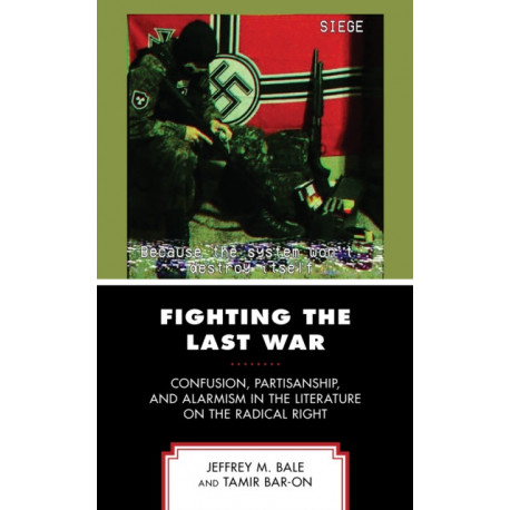 Fighting the Last War: Confusion, Partisanship, and Alarmism in the Literature on the Radical Right
