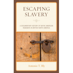 Escaping Slavery: A Documentary History of Native American Runaways in British North America