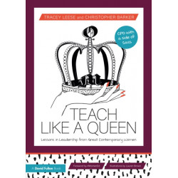 Teach Like a Queen: Lessons in Leadership from Great Contemporary Women