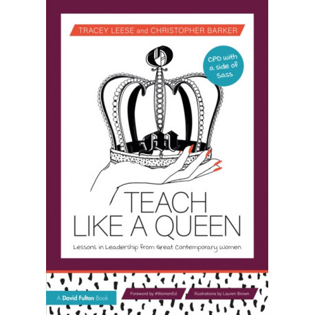 Teach Like a Queen: Lessons in Leadership from Great Contemporary Women