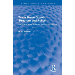 Trade Union Growth, Structure and Policy: A Comparative Study of the Cotton Unions