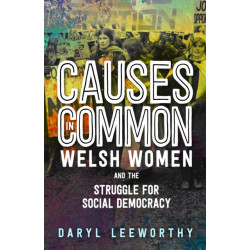 The Causes in Common: Welsh Women and the Struggle for Social Democracy