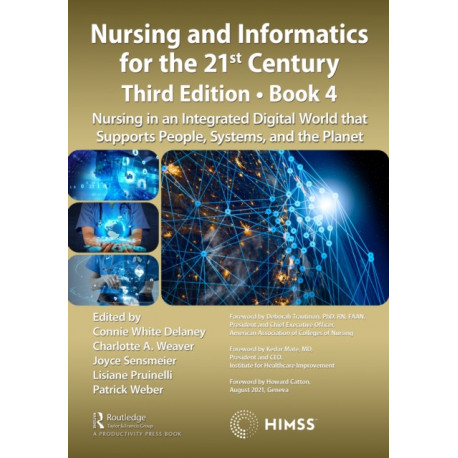 Nursing and Informatics for the 21st Century - Embracing a Digital World, 3rd Edition, Book 4: Nursing in an Integrated Digital World that Supports People, Systems, and the Planet