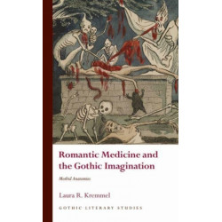 Romantic Medicine and the Gothic Imagination: Morbid Anatomies