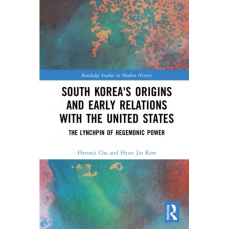 South Korea's Origins and Early Relations with the United States: The Lynchpin of Hegemonic Power