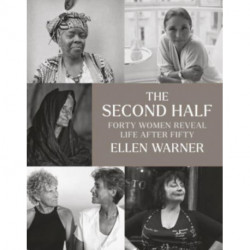 The Second Half – Forty Women Reveal Life After Fifty