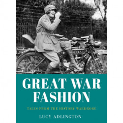 Great War Fashion: Tales from the History Wardrobe