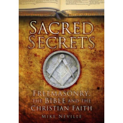 Sacred Secrets: Freemasonry, the Bible and Christian Faith