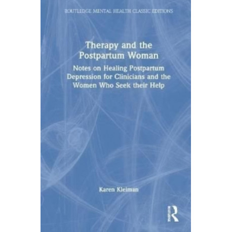 Therapy and the Postpartum Woman: Notes on Healing Postpartum Depression for Clinicians and the Women Who Seek their Help