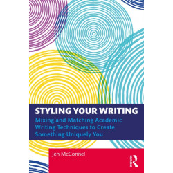 Styling Your Writing: Mixing and Matching Academic Writing Techniques to Create Something Uniquely You