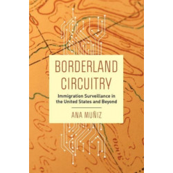 Borderland Circuitry: Immigration Surveillance in the United States and Beyond