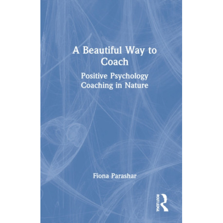 A Beautiful Way to Coach: Positive Psychology Coaching in Nature
