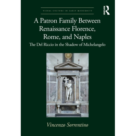 A Patron Family Between Renaissance Florence, Rome, and Naples: The Del Riccio in the Shadow of Michelangelo