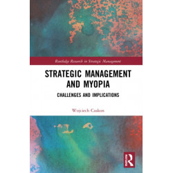 Strategic Management and Myopia: Challenges and Implications