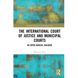 The International Court of Justice and Municipal Courts: An Inter-Judicial Dialogue