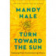 Turn Toward the Sun – Releasing What If and Embracing What Is: Releasing What If and Embracing What Is