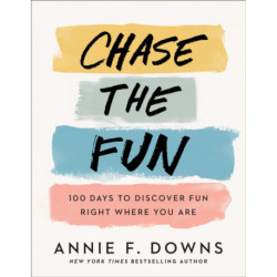 Chase the Fun – 100 Days to Discover Fun Right Where You Are: 100 Days to Discover Fun Right Where You Are